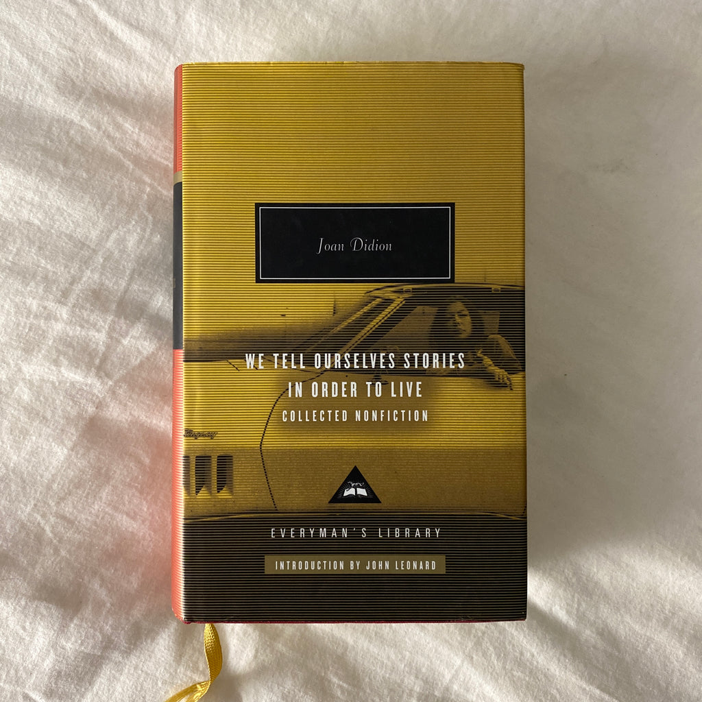 We Tell Ourselves Stories in Order to Live: Collected Non-Fiction by Joan Didion