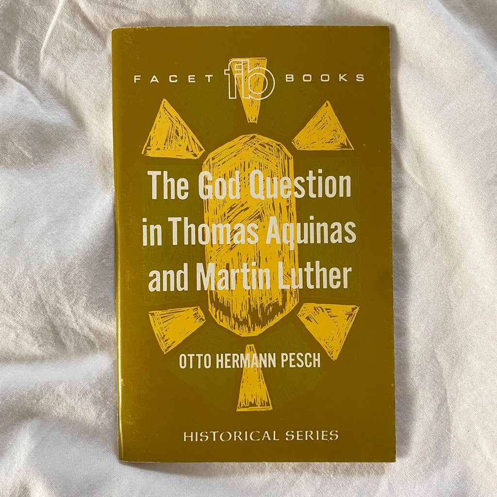 The God Question in Thomas Aquinas and Martin Luther by Otto Hermann Pesch